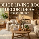 21 Beige Living Room Decor Ideas for Comfort